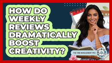 How Do Weekly Reviews Dramatically Boost Creativity? - The Time Management Pro