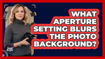 What Aperture Setting Blurs the Photo Background?