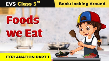 Class 3 NCERT EVS Chapter 6 | Foods We Eat - Explanation (Part 1)