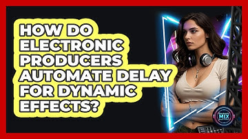 How Do Electronic Producers Automate Delay For Dynamic Effects? - Electronic Mix Masters