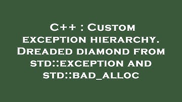 C++ : Custom exception hierarchy. Dreaded diamond from std::exception and std::bad_alloc