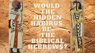 The Mystery Of The Habiru In Egypt Were They The Hebrews?