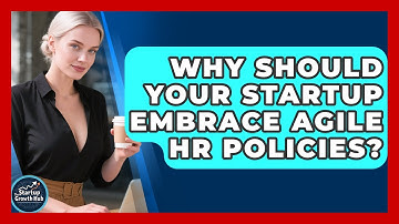 Why Should Your Startup Embrace Agile HR Policies? - The Startup Growth Hub