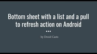 Bottom sheet with a list and a pull to refresh action on Android