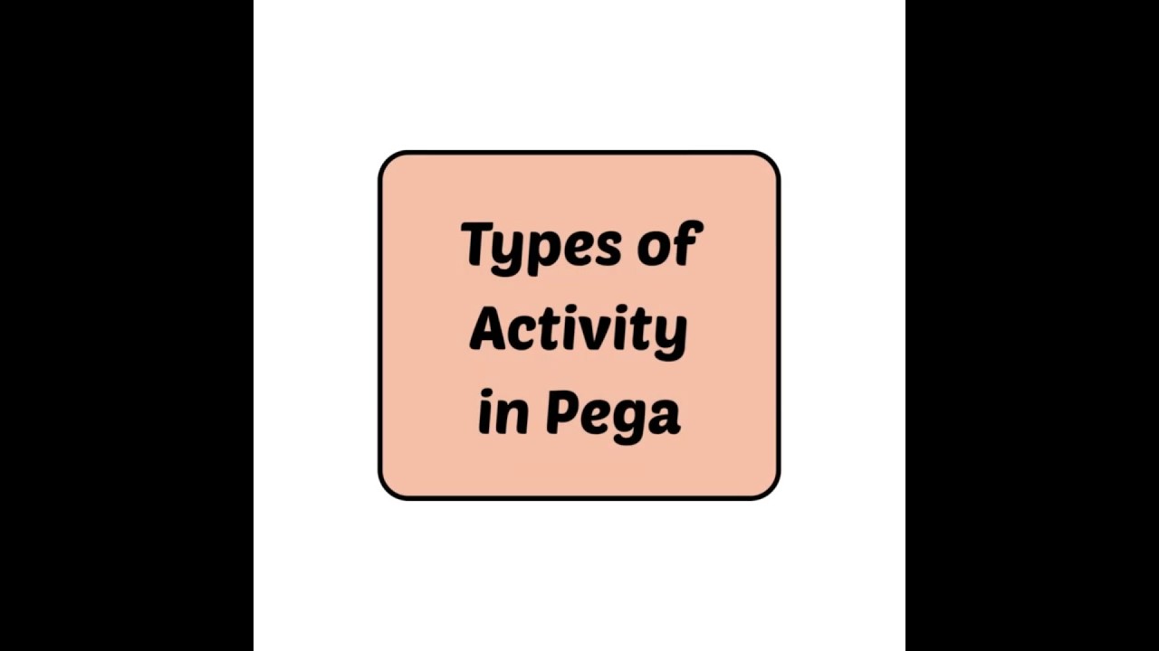 Types of Activities in Pega: What Do All These Activities Actually Do? 