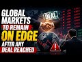 Global markets to remain on edge after any deal reached | Global Market | Stock Market | News Info