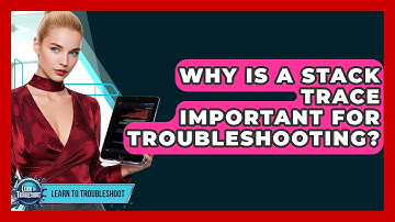 Why Is A Stack Trace Important For Troubleshooting? - Learn To Troubleshoot
