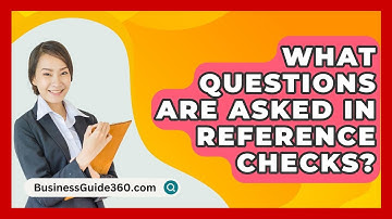What Questions Are Asked In Reference Checks? - BusinessGuide360.com