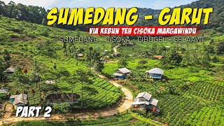 BAGIAN TERINDAH SEKALIGUS MELELAHKAN ‼️ SUMEDANG - GARUT VIA KEBUN TEH CISOKA MARGAWINDU || PART 2