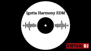 Igotta Harmony EDM #32