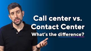 Contact Center vs Call Center: Why it Matters