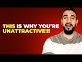 THIS Is Why Women Actually Think You&#39;re UNATTRACTIVE