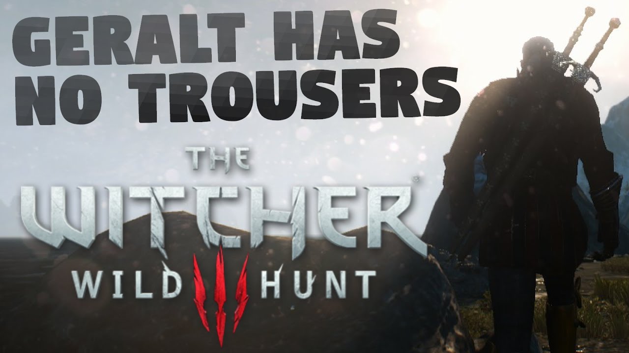 Geralt Has No Trousers (The Witcher 3: Wild Hunt 'Funtage')