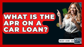 What Is The APR On A Car Loan? - CreditGuide360.com