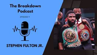 Episode 9: Former Unified World Champion and Current Pro Boxer Stephen Fulton Jr.