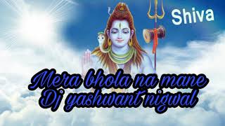 Mera Bhola Na Mane Dj Mixing Song Dj Yashwant Nigwal