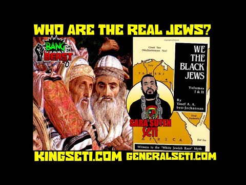 WHO ARE THE REAL JEWS? #GeneralSeti #SaraSutenSeti