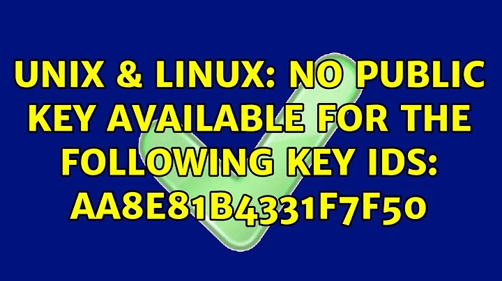Unix & Linux: No public key available for the following key IDs: AA8E81B4331F7F50