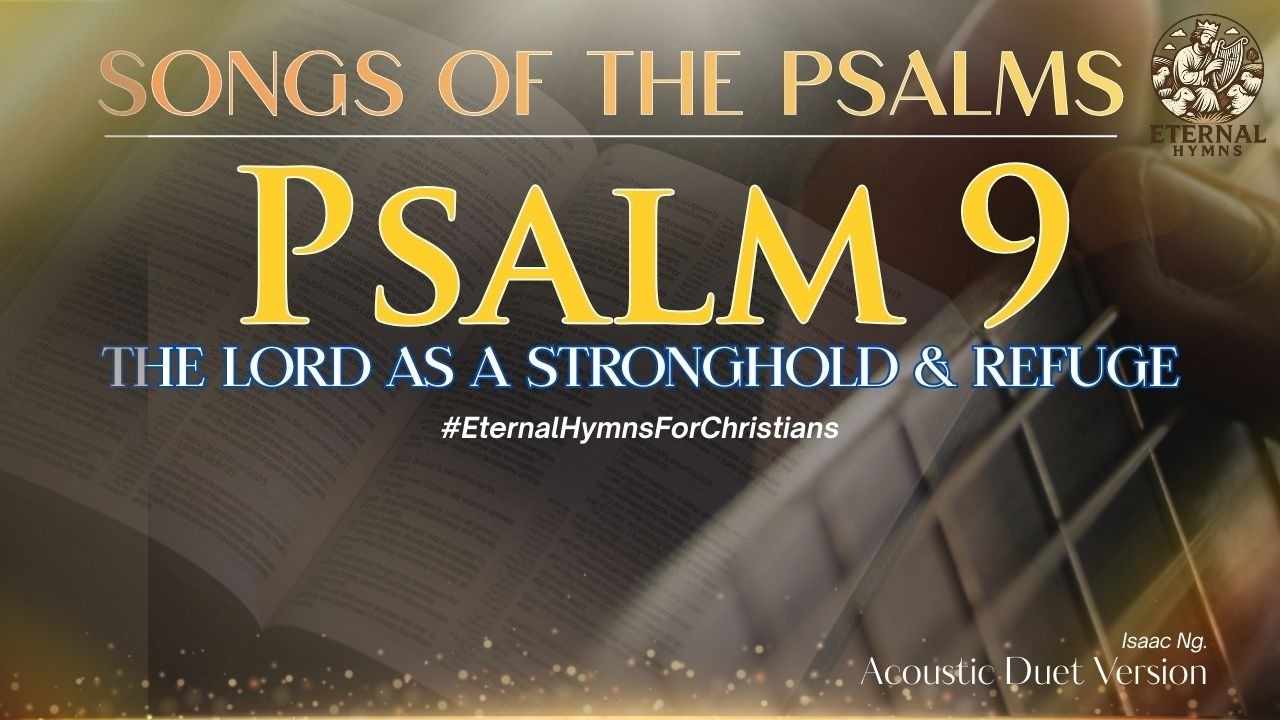 PSALM 9 - THE LORD AS A STRONGHOLD & REFUGE #EternalHymns #IsaacNg #ScriptureMelodies #bibleverse