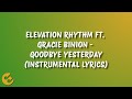 Elevation Rhythm Ft Gracie Binion Goodbye Yesterday Instrumental Lyrics Elevation Rhythm Ft Gracie Binion Goodbye Yesterday Instrumental Lyrics