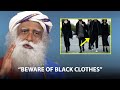 Sadhguru: "The Color of Your Clothes Have a Huge Impact..."