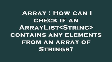 Array : How can I check if an ArrayList String  contains any elements from an array of Strings?