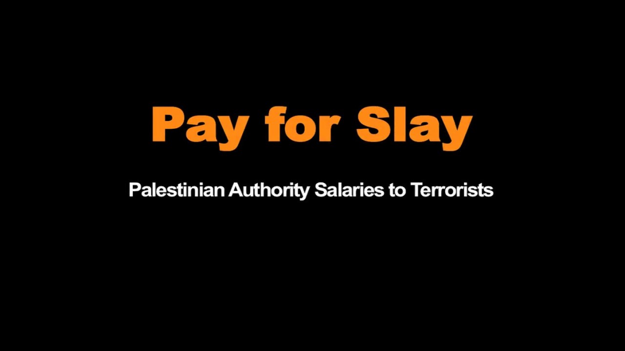 Pay To Slay - Palestinian Authority Salaries to Terrorists