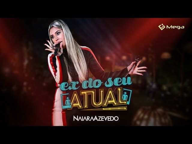 NAIARA AZEVEDO - EX DO SEU ATUAL