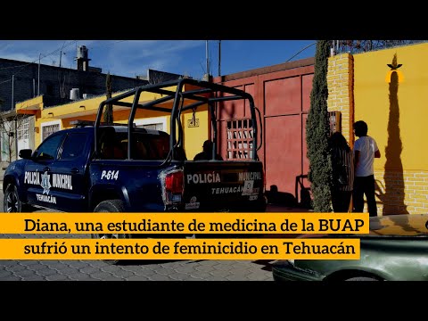 Diana, una estudiante de medicina de la BUAP sufrió un intento de feminicidio en Tehuacán