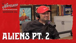 Nateland | Ep #104 Aliens Pt.  2