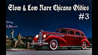 SLOW & LOW RARE CHICANO OLDIES SHOW #3