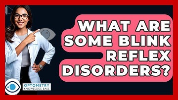 What Are Some Blink Reflex Disorders? - Optometry Knowledge Base