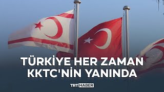 Türkiye her zaman KKTC'nin yanında