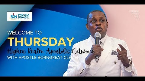 HIGHER REALM APOSTOLIC NETWORK WITH APOSTLE BORNGREAT CLEMENT