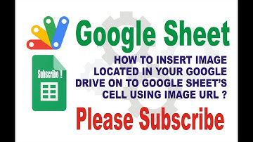 HOW TO INSERT IMAGE LOCATED IN GOOGLE DRIVE ONTO GOOGLE SHEET
