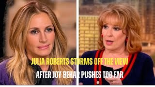 Julia Roberts Walks Off The View After Joy Behar Pushes Too Far