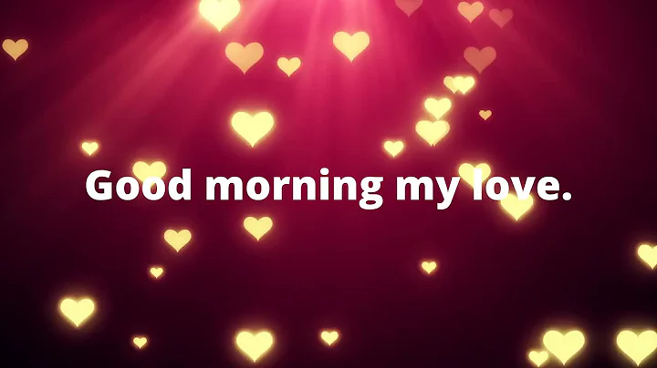 Good morning my love./ Send This Video To Someone You Love