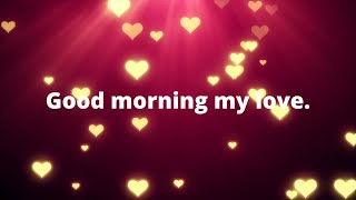 Good morning my love./ Send This Video To Someone You Love