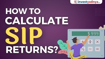 How to calculate SIP returns? | How to use XIRR formula in Excel? | What is XIRR? | Yadnya