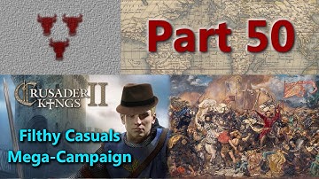Filthy Casuals Mega-Campaign - Crusader Kings II Multiplayer - Part 50