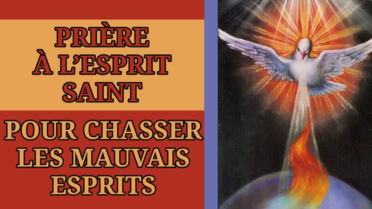 ️ PRIÈRE à l’ESPRIT SAINT pour CHASSER les MAUVAIS ESPRITS ️ - YouTube