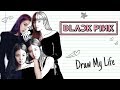 BLACKPINK | Draw My Life