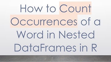 How to Count Occurrences of a Word in Nested DataFrames in R