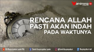 Rencana Allah Pasti Akan Indah Pada Waktunya || Buya Syakur Yasin MA
