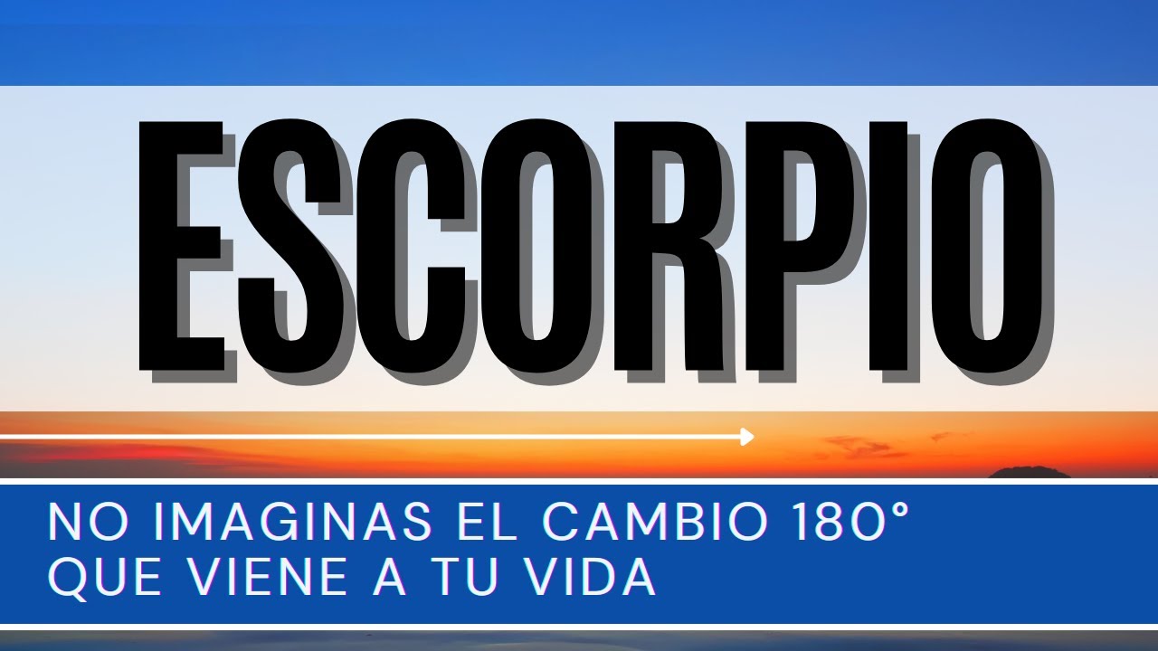 ESCORPIO ♏ | NO IMAGINAS EL CAMBIO 180° QUE VIENE A TU VIDA | #escorpio ...