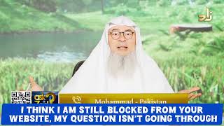 I think I'm still blocked from your website, my question isn't going through! assim al hakeem