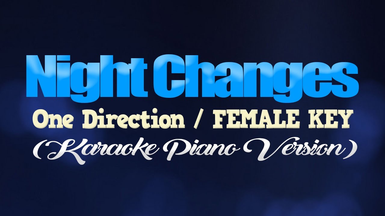 NIGHT CHANGES - One Direction/FEMALE KEY (KARAOKE PIANO VERSION)