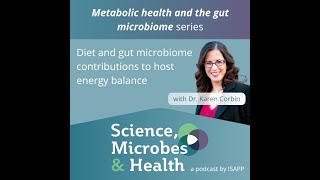 Diet and gut microbiome contributions to host energy balance, with Dr. Karen Corbin PhD RD