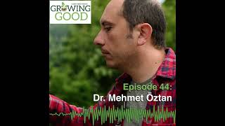 Hobby Farms Presents: Growing Good (Ep. 44, Dr. Mehmet Öztan)