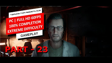 TERMINATOR RESISTANCE 100% Walkthrough Part 23 (1080p PC Extreme Difficulty) - No Commentary